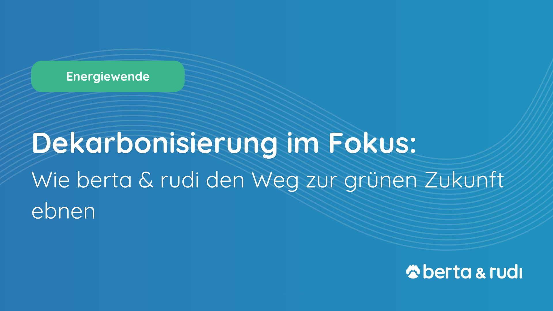 Dekarbonisierung im Fokus: Wie berta & rudi den Weg zur grünen Zukunft ebnen.