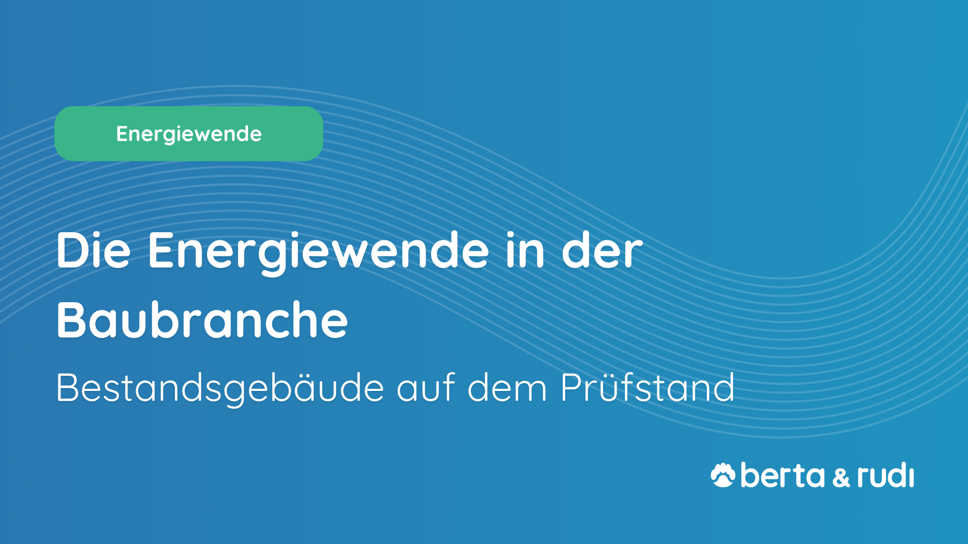 Die Energiewende in der Baubrache. Bestandsgebäude auf dem Prüfstand.