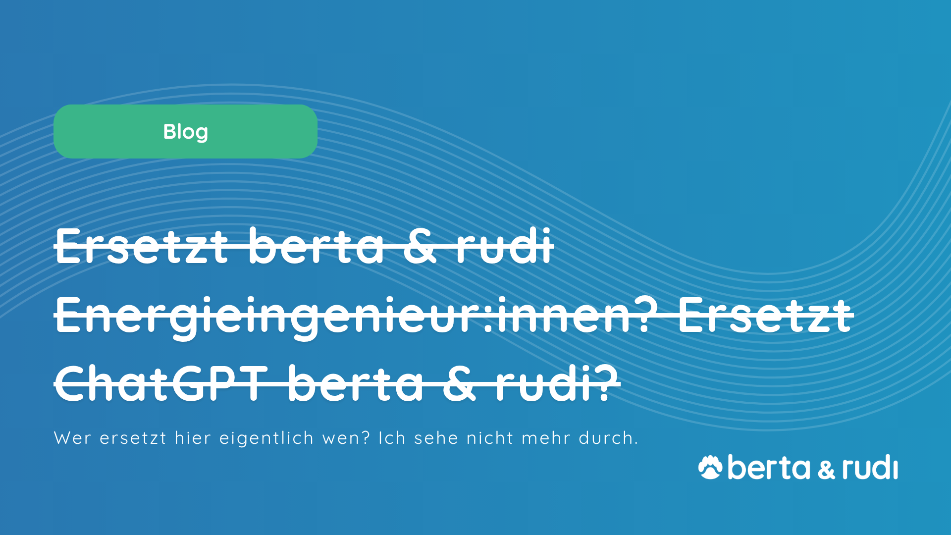 Ersetzt berta & rudi Energieingenieure? Ersetzt ChatGPT berta & rudi? Wer ersetzt hier wen?