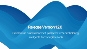 Release Version 1.2. berta & rudi - grenzenlose Zusammenarbeit, präzisere Gebäudeabbildung, intelligente Technologieauswahl
