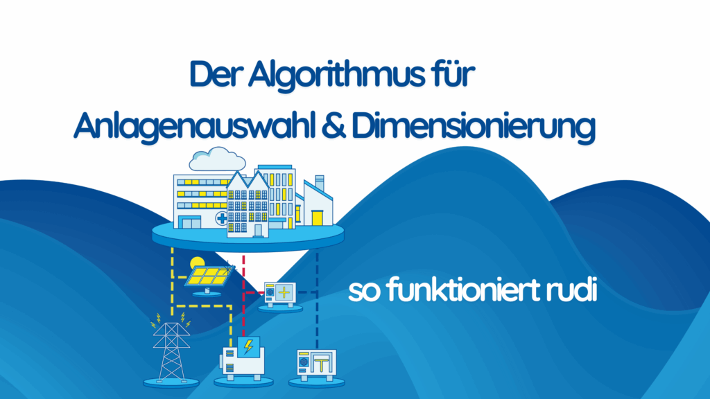Anlagenauswahl und Dimensionierung von Gebäuden, Quartieren und Liegenschaften - so funktioniert der Algorithmus von berta & rudi