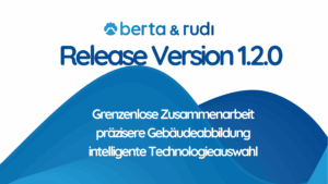 Release Version 1.2. berta & rudi - grenzenlose Zusammenarbeit, präzisere Gebäudeabbildung, intelligente Technologieauswahl