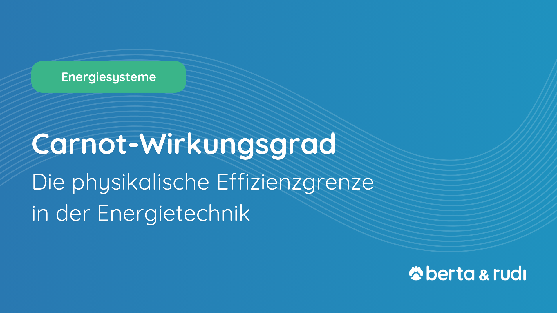 Carnot-Wirkungsgrad: Grundlage der Energiesystemplanung mit berta & rudi